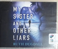My Sister and Other Liars written by Ruth Dugdall performed by Henrietta Meire on CD (Unabridged)